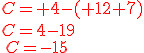 C=+4-(+12+7)\\C=4-19\\{\color{DarkRed}\,C=-15}